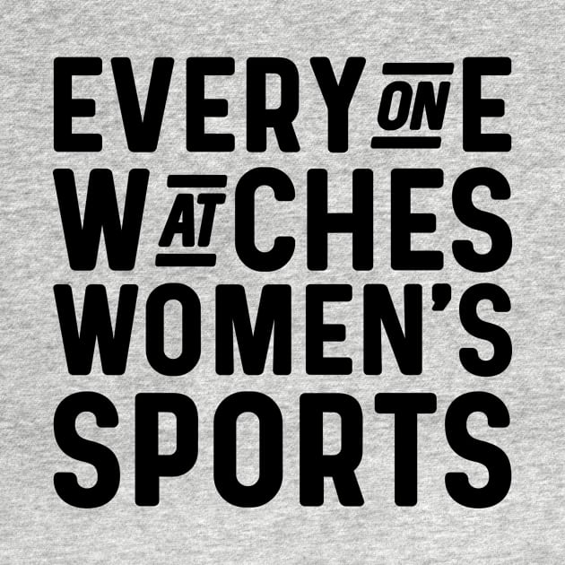 Everyone watches women's sports by sufian